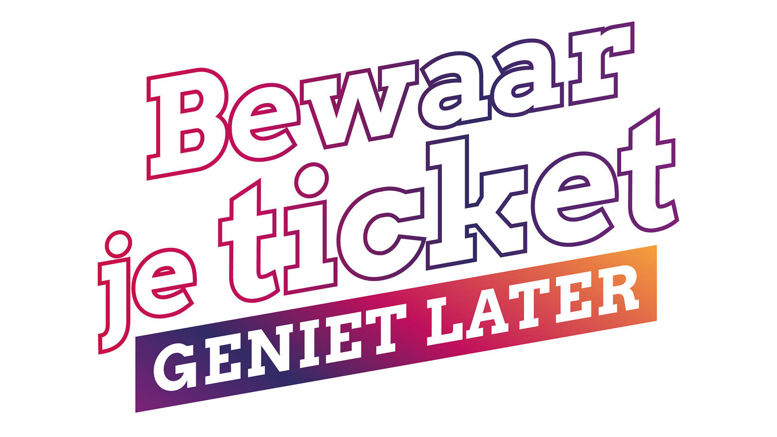 Bewaar je ticket, geniet later 